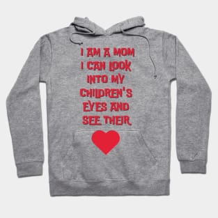 I am a mom I can look into my children´s eyes... Hoodie